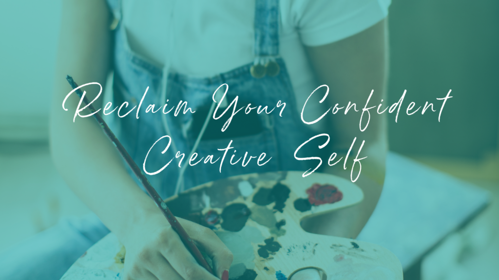 Reclaim Your Creative Confident Self